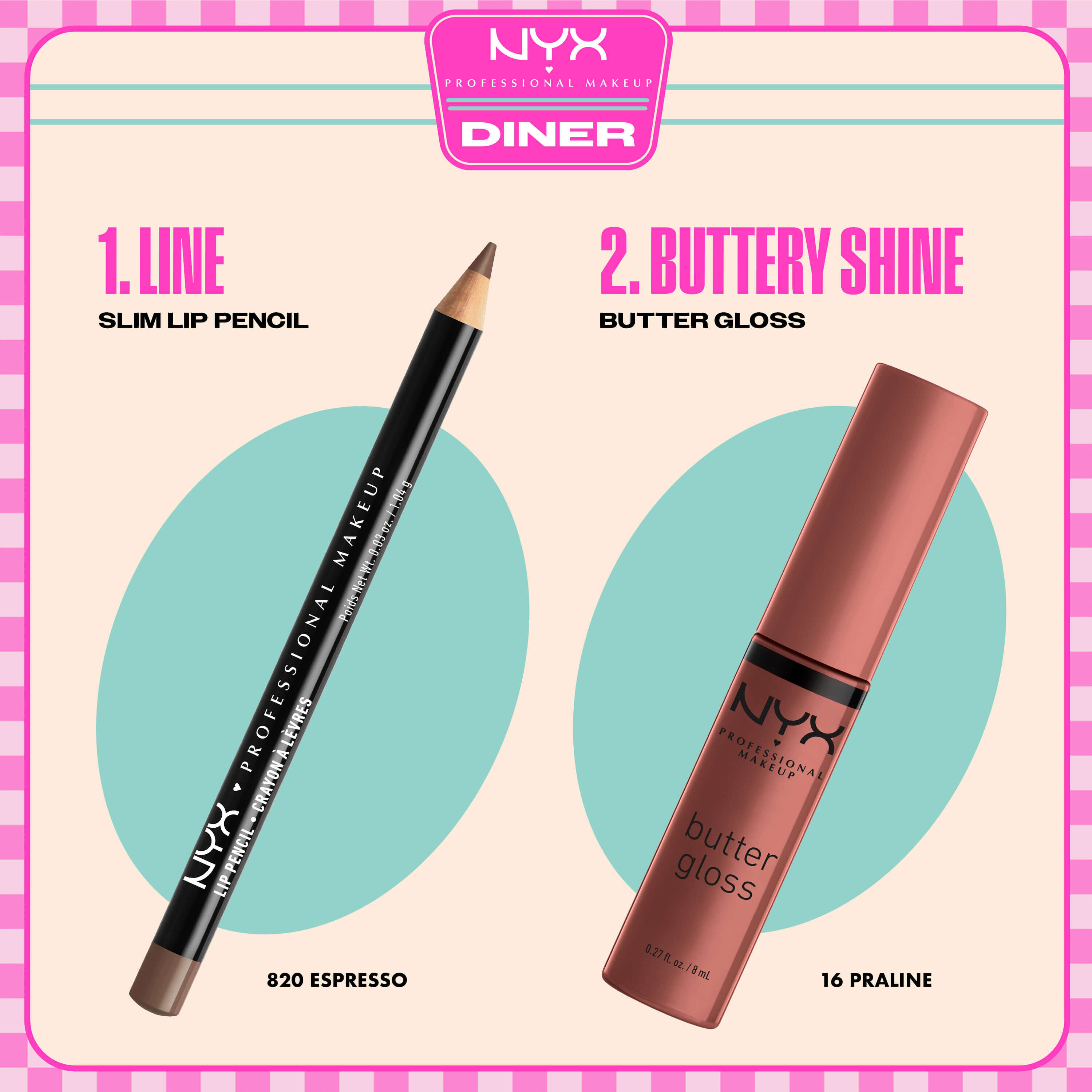 NYX Professional Makeup Slim Lip Pencil nella tonalita 820 Espresso e Butter Gloss nella tonalita 16 Praline mostrati come routine labbra in due step.