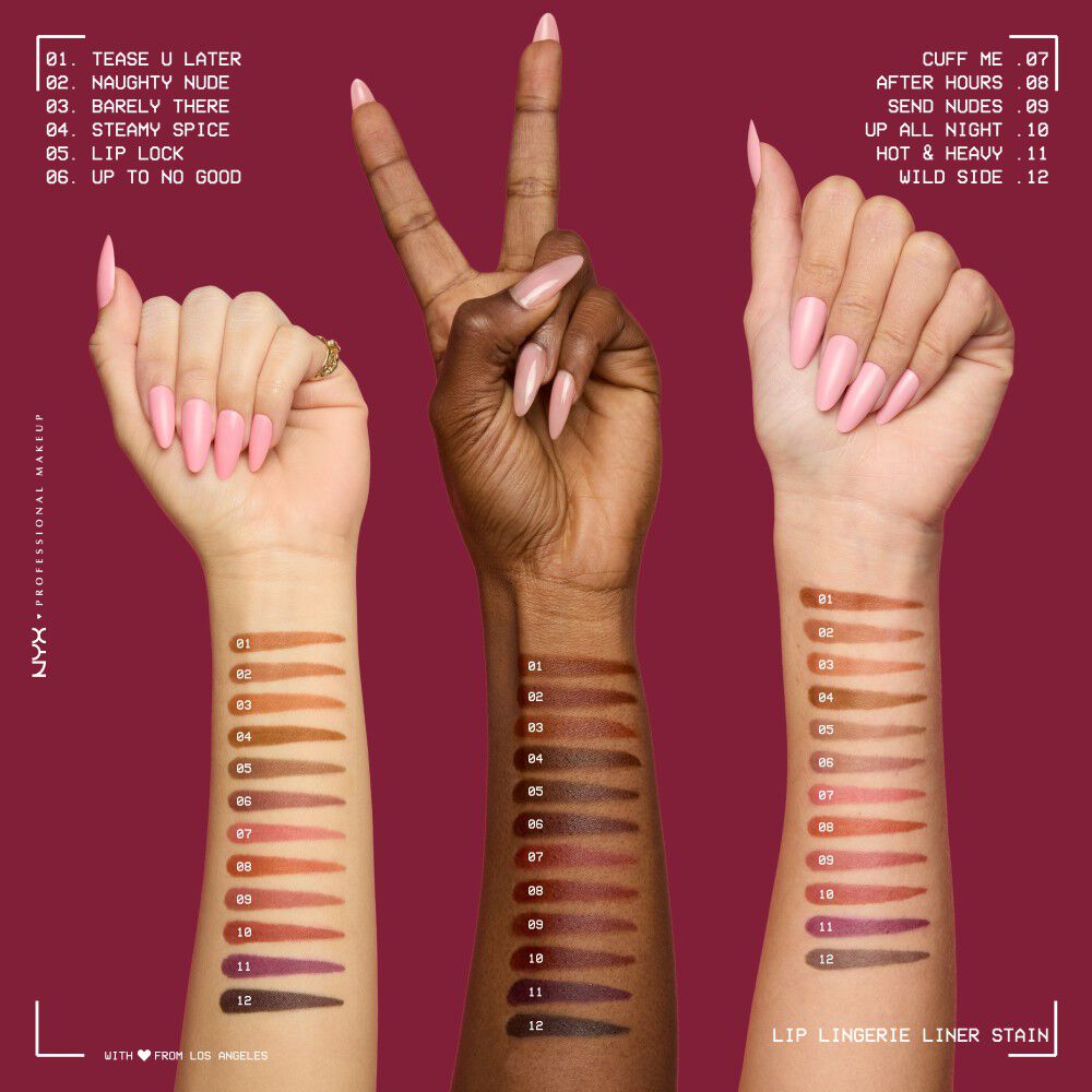 Swatches delle 12 nuance del NYX Professional Makeup Lip Lingerie Liner Stain su diverse tonalita di pelle. Sono elencati i nomi delle tonalita: 01 Tease U Later, 02 Naughty Nude, 03 Barely There, 04 Steamy Spice, 05 Lip Lock, 06 Up To No Good, 07 Cuff Me, 08 After Hours, 09 Send Nudes, 10 Up All Night, 11 Hot & Heavy, 12 Wild Side.