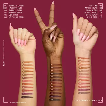 Swatches delle 12 nuance del NYX Professional Makeup Lip Lingerie Liner Stain su diverse tonalita di pelle. Sono elencati i nomi delle tonalita: 01 Tease U Later, 02 Naughty Nude, 03 Barely There, 04 Steamy Spice, 05 Lip Lock, 06 Up To No Good, 07 Cuff Me, 08 After Hours, 09 Send Nudes, 10 Up All Night, 11 Hot & Heavy, 12 Wild Side.